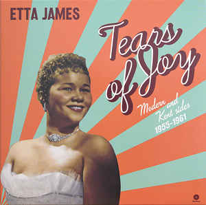 ETTA JAMES - TEARS OF JOY MODERN AND KENT SIDES 1955-1961